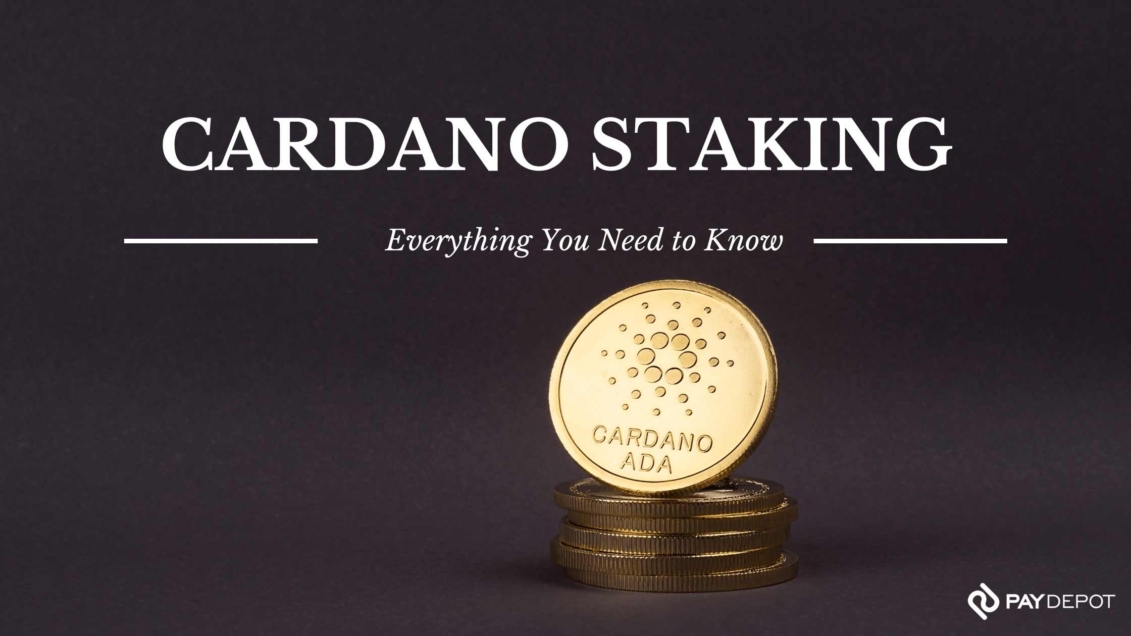 The Complete Guide to Understanding Cardano Staking